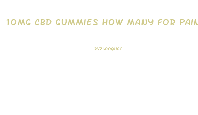 10mg Cbd Gummies How Many For Pain Relief