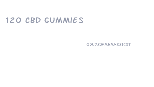 120 Cbd Gummies