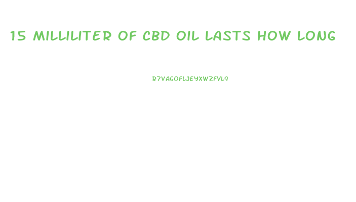 15 Milliliter Of Cbd Oil Lasts How Long