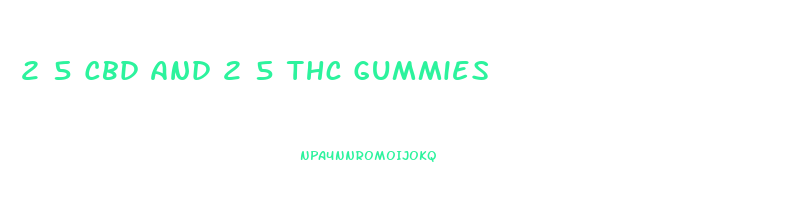 2 5 Cbd And 2 5 Thc Gummies