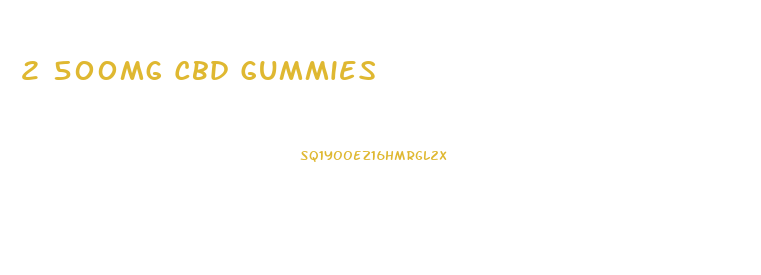 2 500mg Cbd Gummies