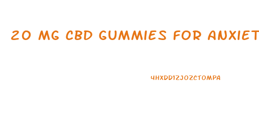 20 Mg Cbd Gummies For Anxiety