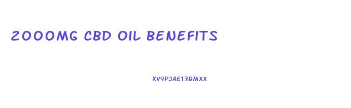 2000mg Cbd Oil Benefits