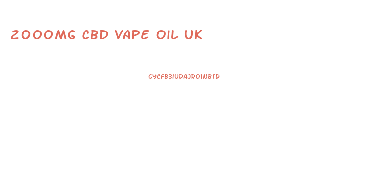 2000mg Cbd Vape Oil Uk