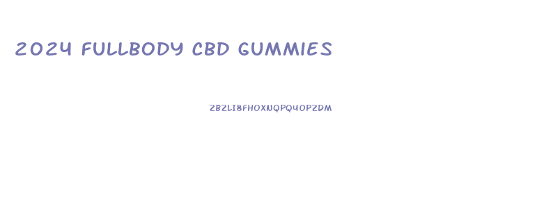 2024 Fullbody Cbd Gummies