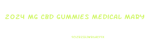 2024 Mg Cbd Gummies Medical Mary
