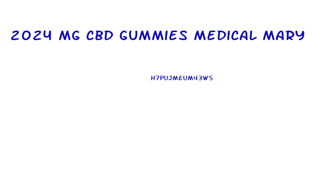 2024 Mg Cbd Gummies Medical Mary