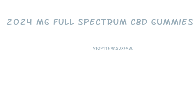 2024 Mg Full Spectrum Cbd Gummies