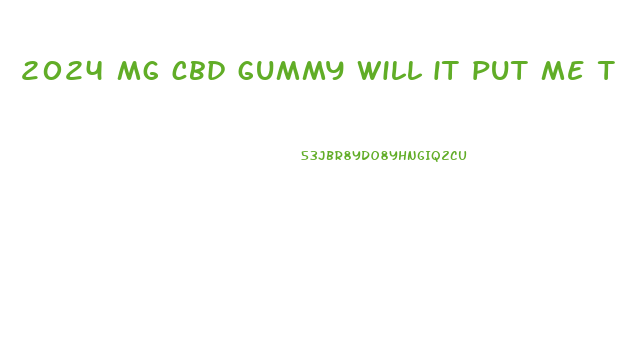 2024 mg cbd gummy will it put me to sleep