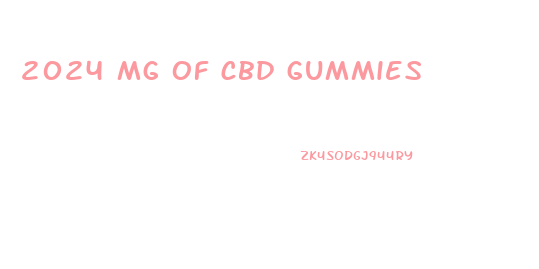 2024 mg of cbd gummies