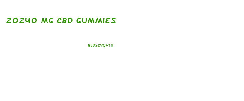 20240 Mg Cbd Gummies