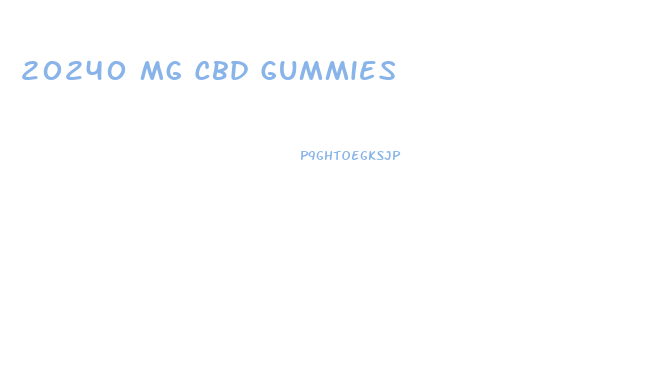 20240 Mg Cbd Gummies