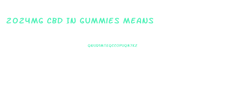 2024mg Cbd In Gummies Means