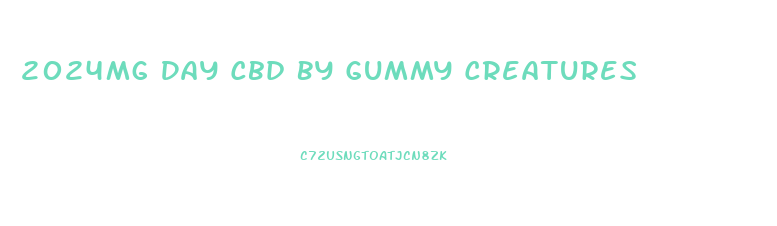 2024mg Day Cbd By Gummy Creatures