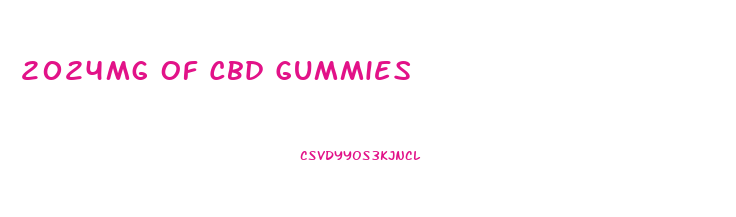 2024mg Of Cbd Gummies