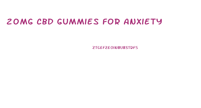 20mg Cbd Gummies For Anxiety