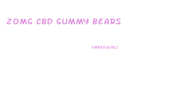 20mg Cbd Gummy Bears