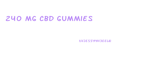 240 Mg Cbd Gummies