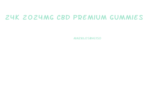 24k 2024mg Cbd Premium Gummies