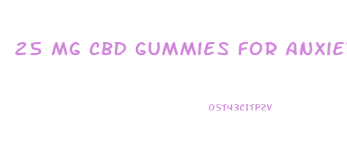 25 Mg Cbd Gummies For Anxiety