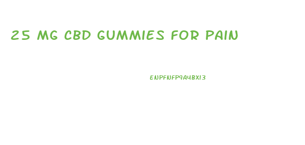 25 mg cbd gummies for pain