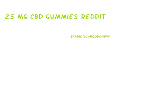 25 mg cbd gummies reddit