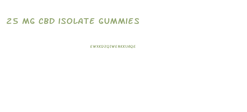 25 mg cbd isolate gummies