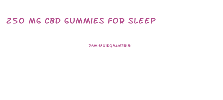 250 Mg Cbd Gummies For Sleep