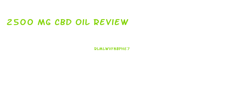 2500 Mg Cbd Oil Review