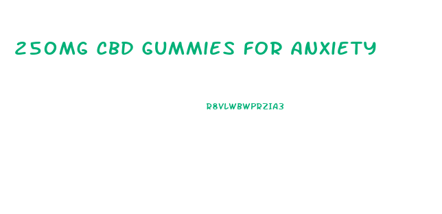250mg Cbd Gummies For Anxiety