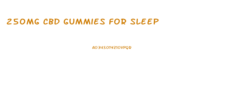 250mg Cbd Gummies For Sleep