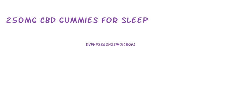 250mg Cbd Gummies For Sleep