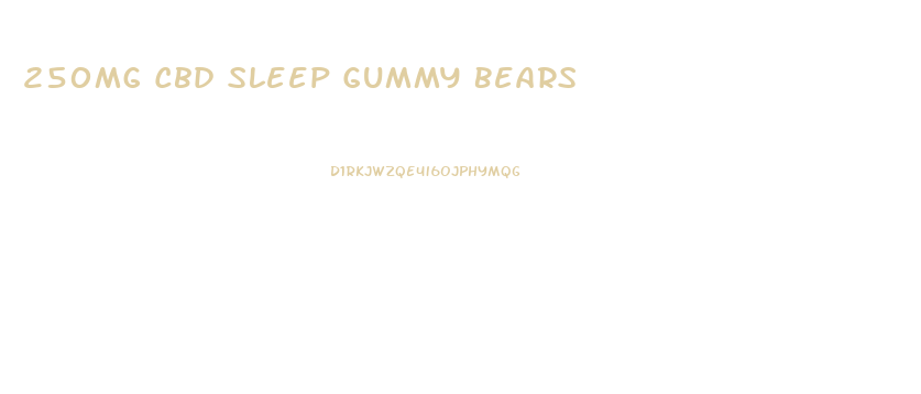 250mg Cbd Sleep Gummy Bears