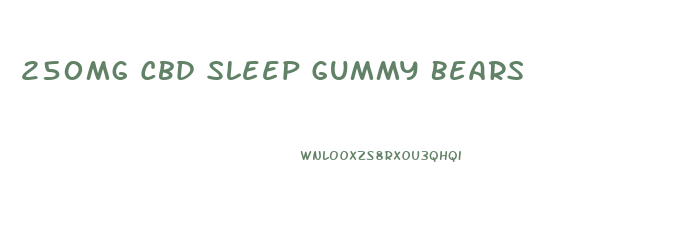 250mg Cbd Sleep Gummy Bears