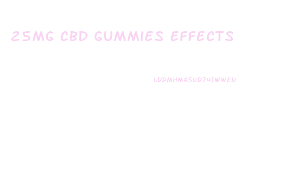 25mg Cbd Gummies Effects