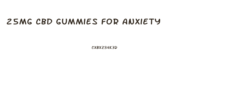 25mg Cbd Gummies For Anxiety