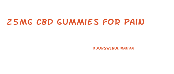 25mg Cbd Gummies For Pain