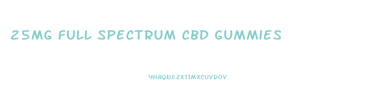 25mg Full Spectrum Cbd Gummies