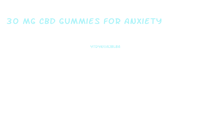 30 Mg Cbd Gummies For Anxiety