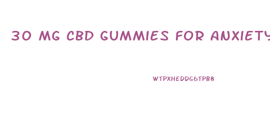 30 mg cbd gummies for anxiety