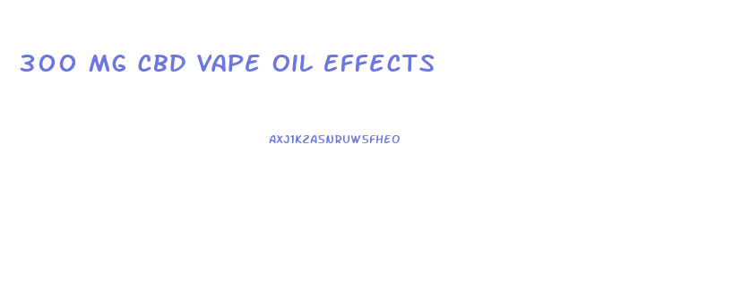 300 Mg Cbd Vape Oil Effects