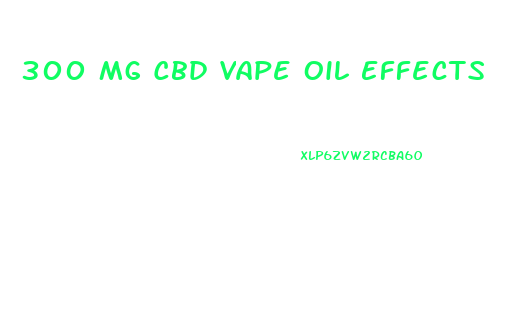 300 Mg Cbd Vape Oil Effects