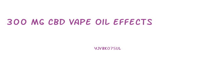 300 Mg Cbd Vape Oil Effects