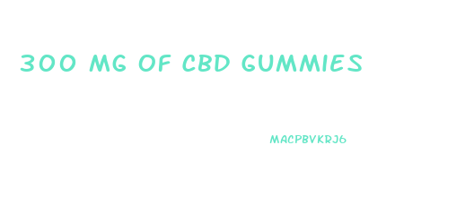 300 Mg Of Cbd Gummies