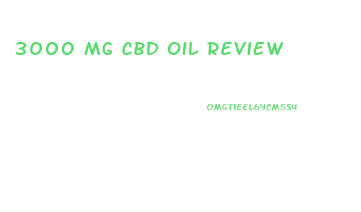 3000 Mg Cbd Oil Review
