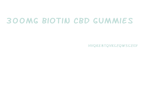300mg Biotin Cbd Gummies