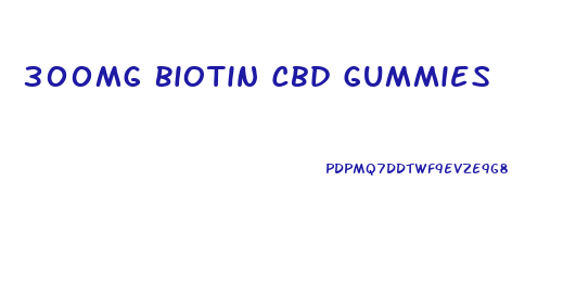 300mg Biotin Cbd Gummies