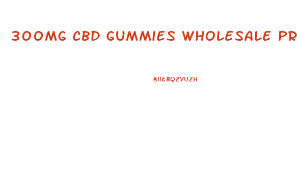 300mg Cbd Gummies Wholesale Private Label