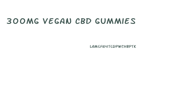 300mg Vegan Cbd Gummies