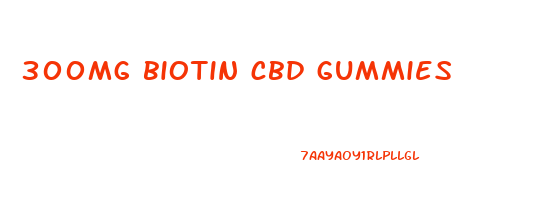 300mg biotin cbd gummies